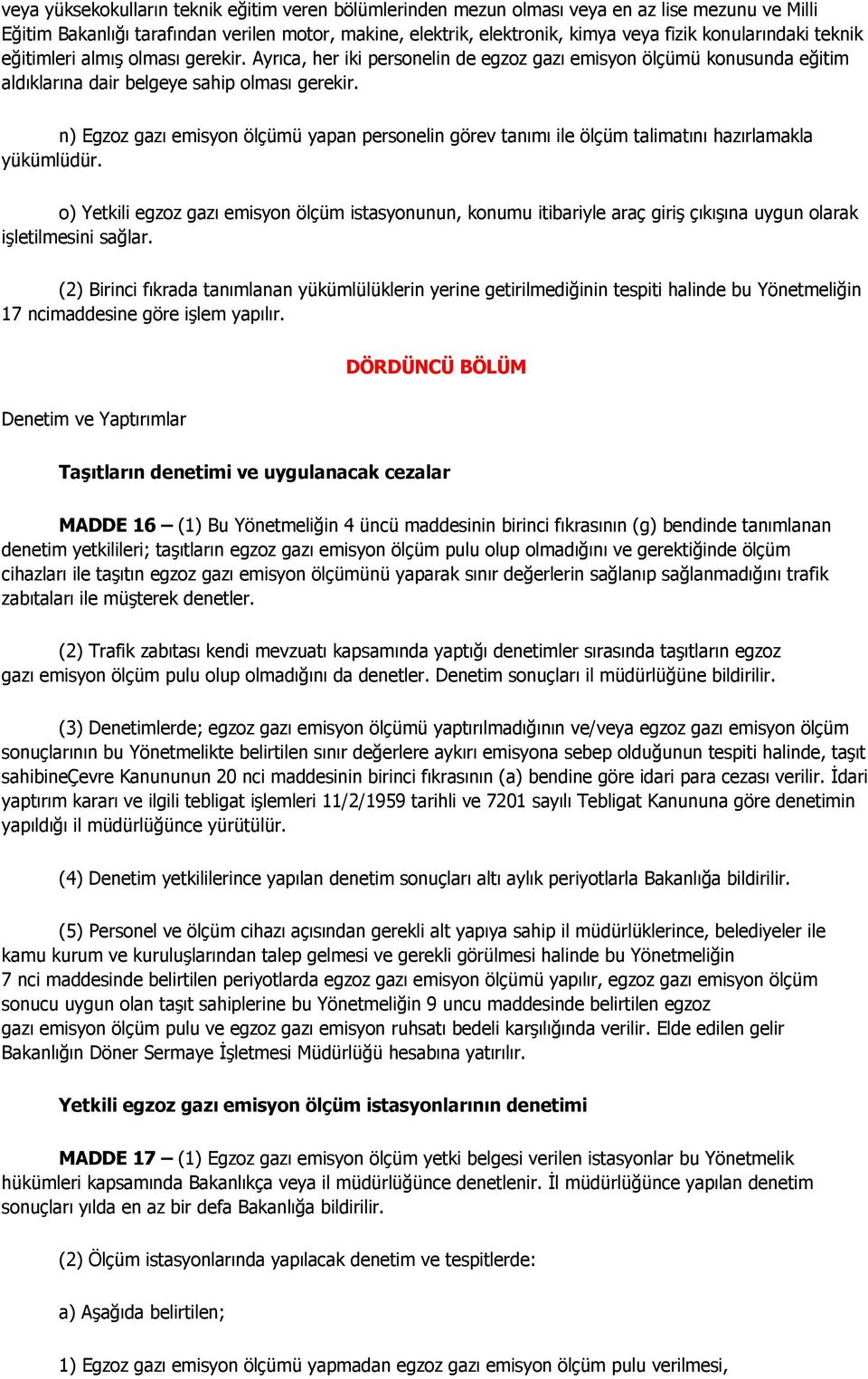 n) Egzoz gazı emisyon ölçümü yapan personelin görev tanımı ile ölçüm talimatını hazırlamakla yükümlüdür.