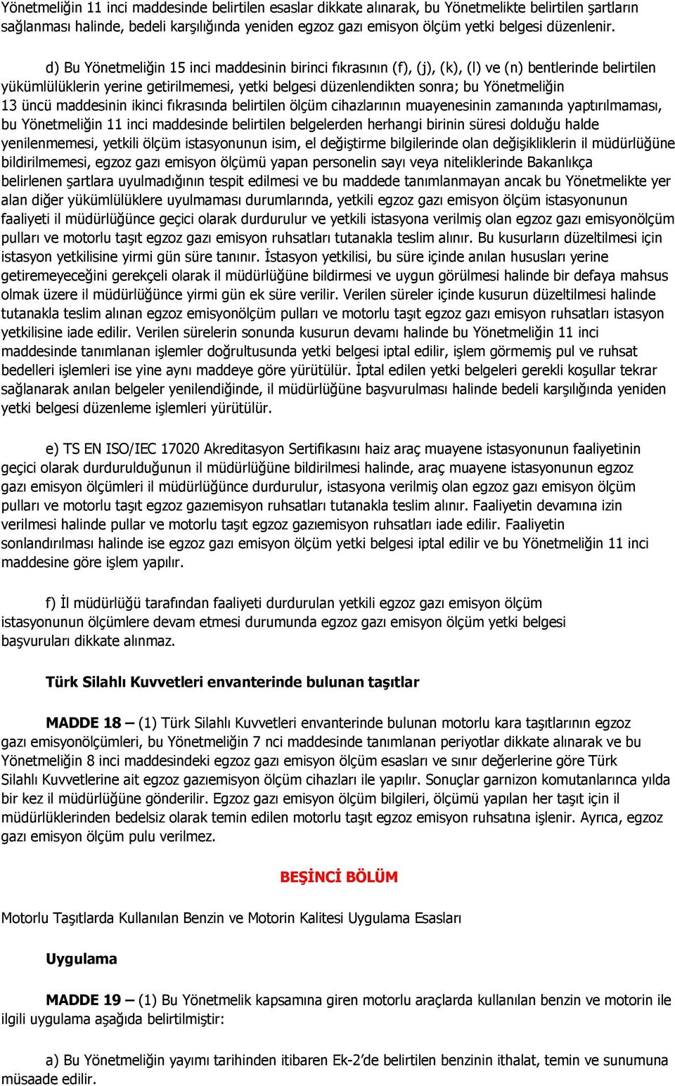 d) Bu Yönetmeliğin 15 inci maddesinin birinci fıkrasının (f), (j), (k), (l) ve (n) bentlerinde belirtilen yükümlülüklerin yerine getirilmemesi, yetki belgesi düzenlendikten sonra; bu Yönetmeliğin 13