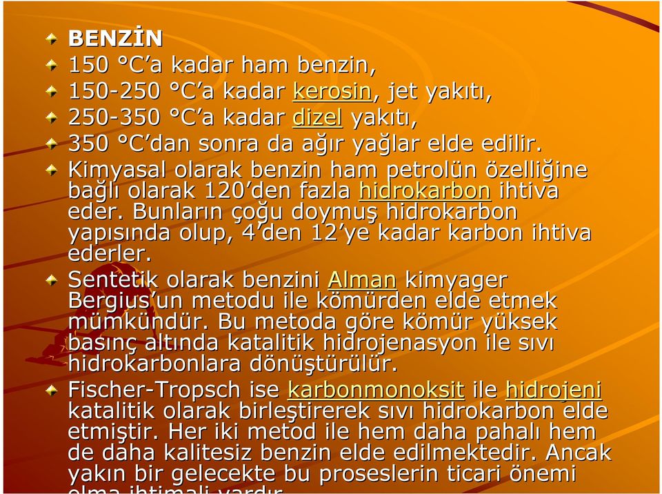 Sentetik olarak benzini Alman kimyager Bergius un un metodu ile kömürden k elde etmek mümkündür.