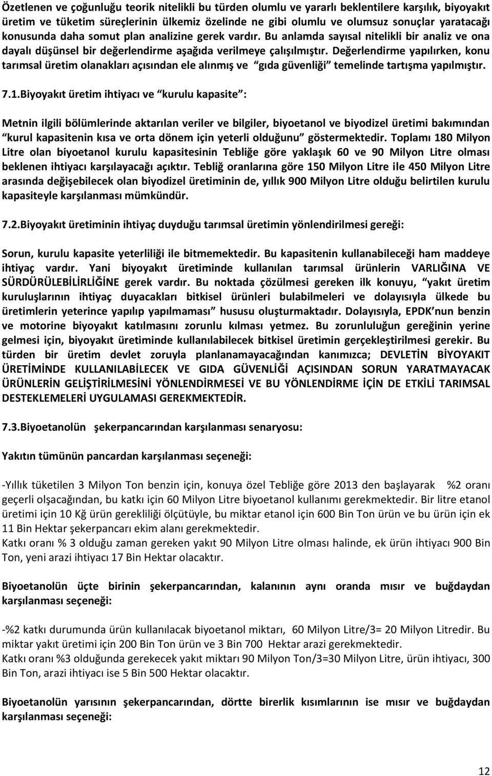 Değerlendirme yapılırken, konu tarımsal üretim olanakları açısından ele alınmış ve gıda güvenliği temelinde tartışma yapılmıştır. 7.1.