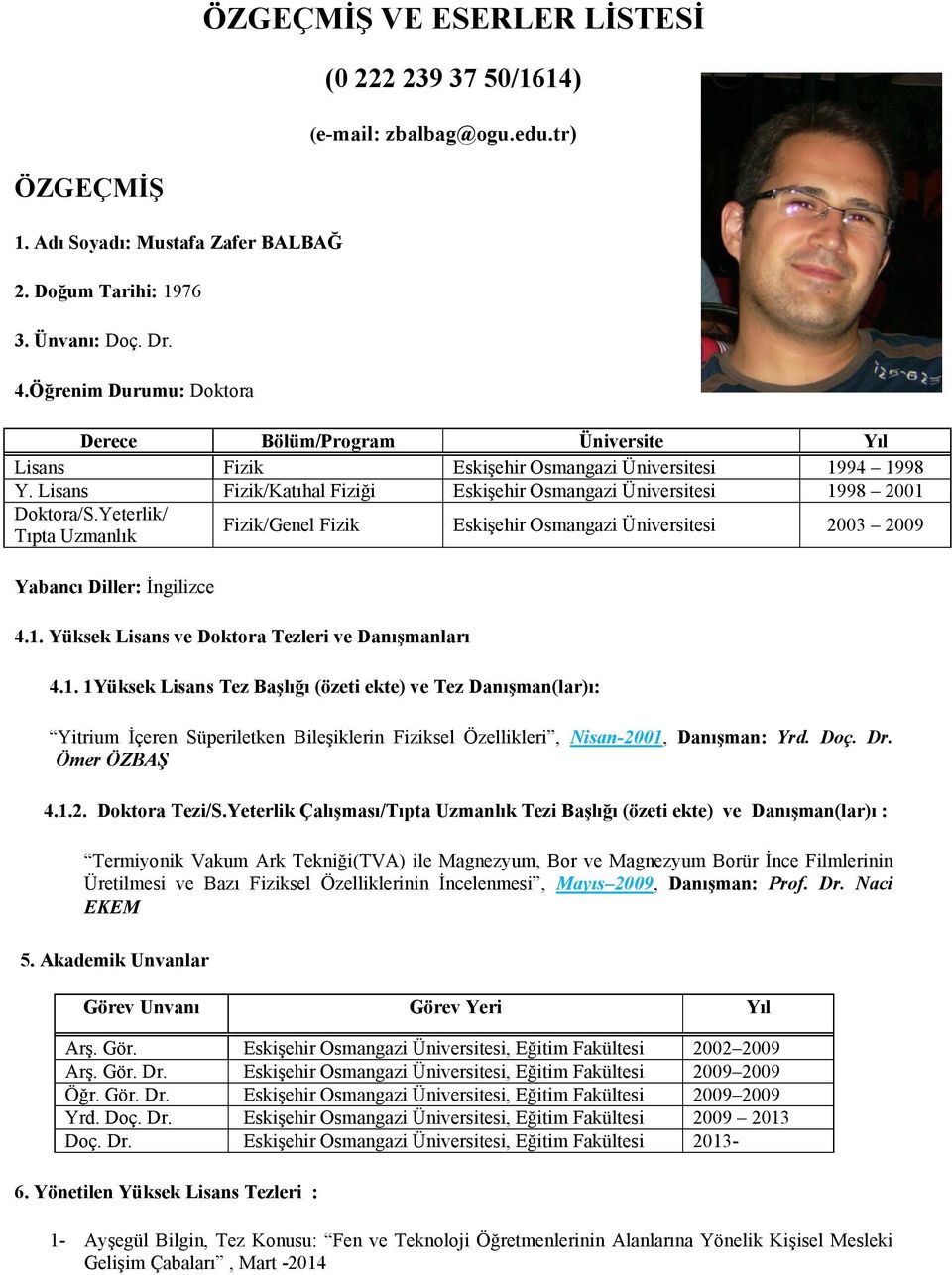 Yeterlik/ Tıpta Uzmanlık Fizik/Genel Fizik Eskişehir Osmangazi Üniversitesi 2003 2009 Yabancı Diller: İngilizce 4.1.