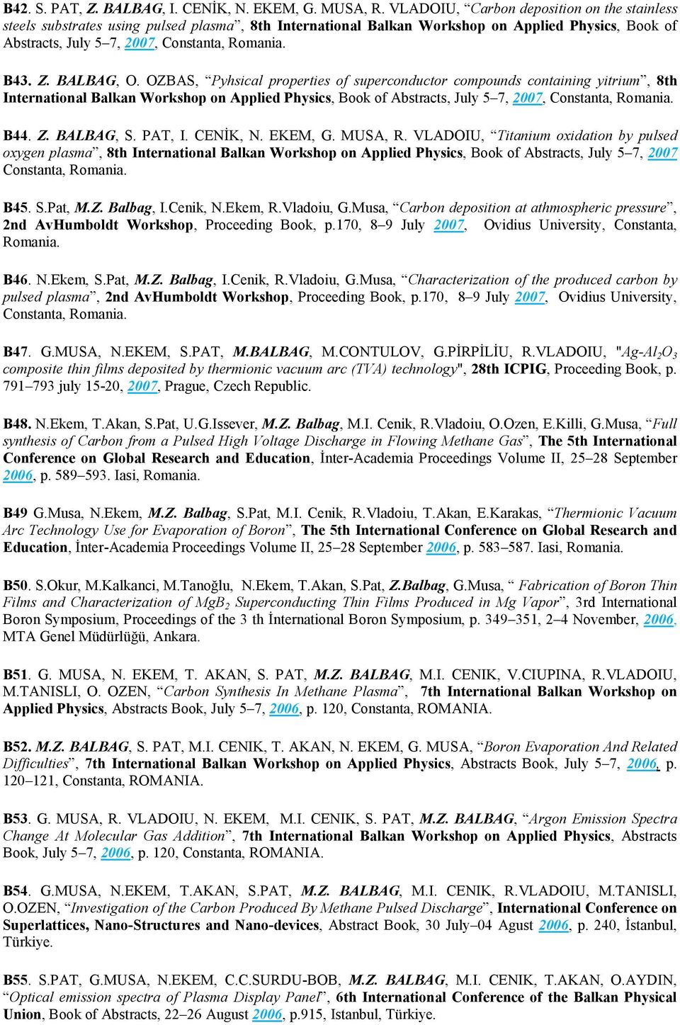 BALBAG, O. OZBAS, Pyhsical properties of superconductor compounds containing yitrium, 8th International Balkan Workshop on Applied Physics, Book of Abstracts, July 5 7, 2007, Constanta, Romania. B44.