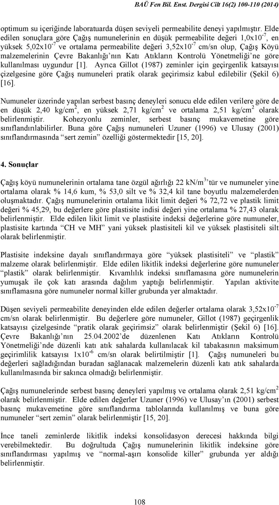 Bakanlığı nın Katı Atıkların Kontrolü Yönetmeliği ne göre kullanılması uygundur [1].