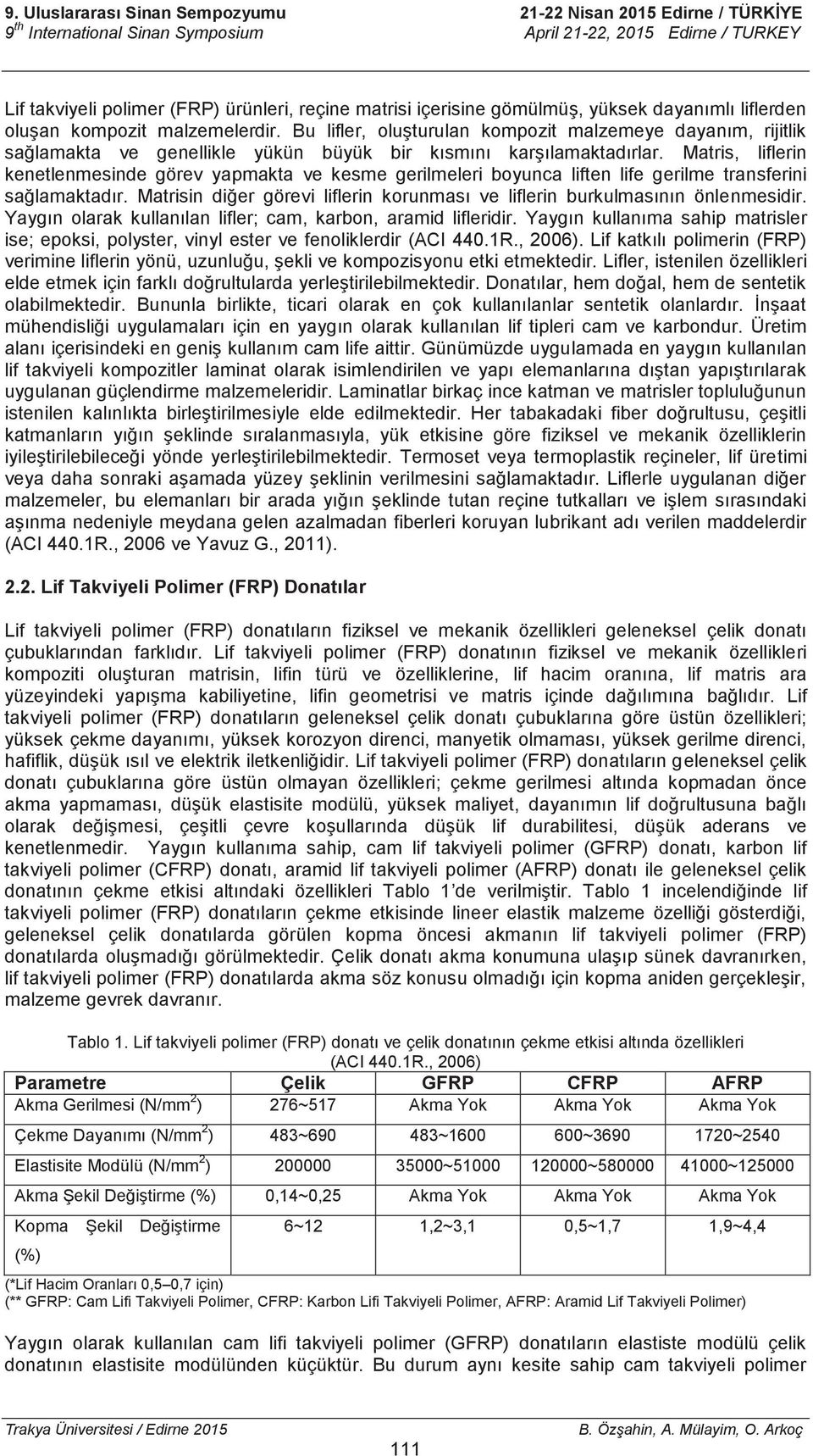 Matris, liflerin kenetlenmesinde görev yapmakta ve kesme gerilmeleri boyunca liften life gerilme transferini sağlamaktadır.