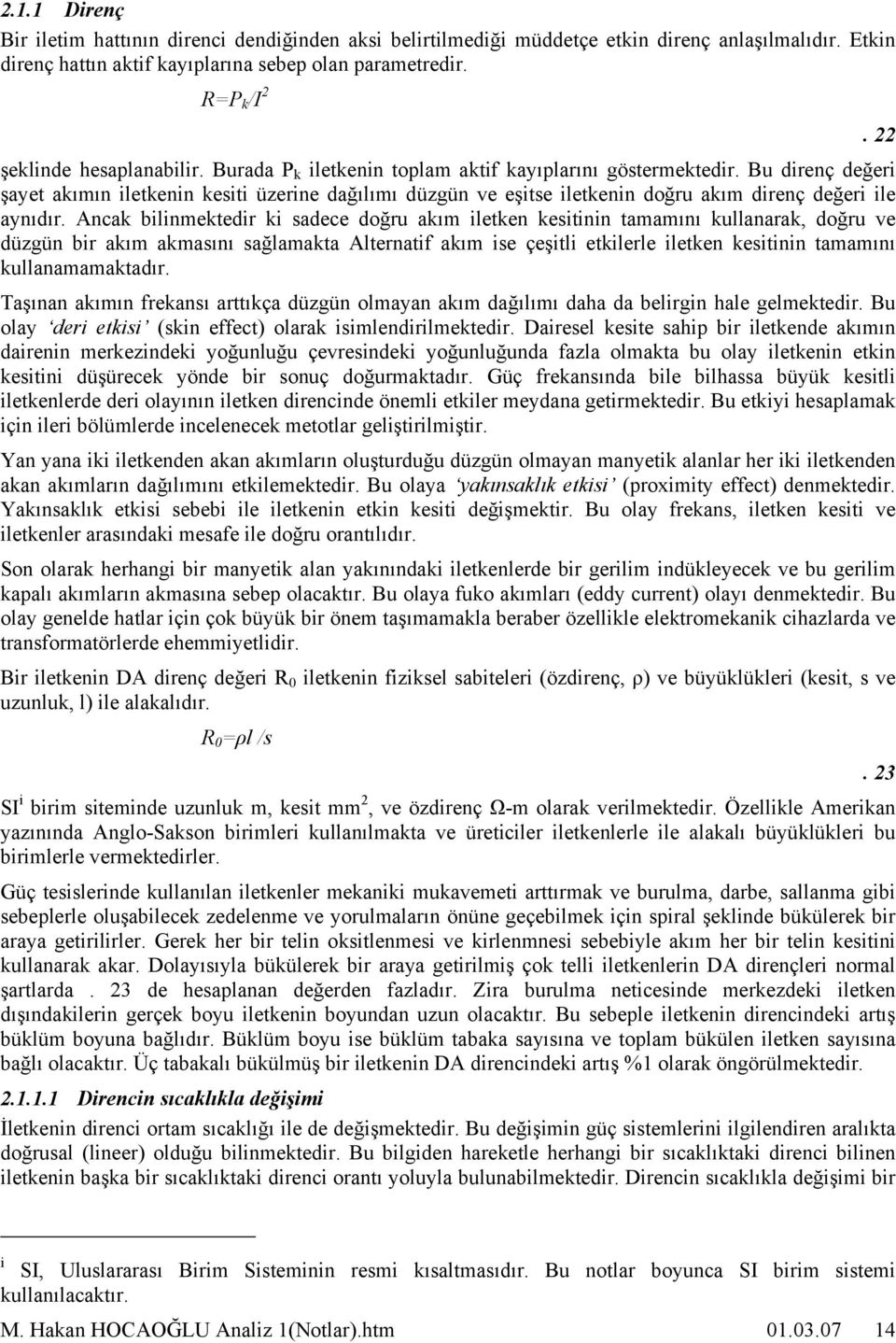 Anck bilinmektedir ki sdece doğru kım iletken kesitinin tmmını kullnrk, doğru ve düzgün bir kım kmsını sğlmkt Alterntif kım ise çeşitli etkilerle iletken kesitinin tmmını kullnmmktdır.