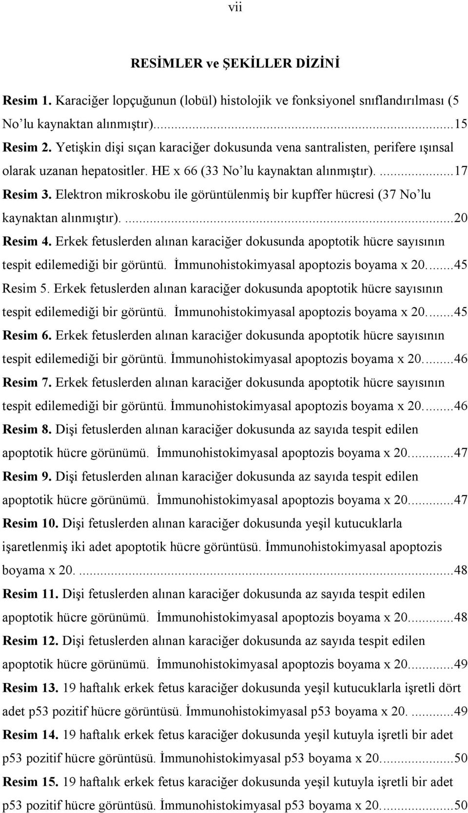 Elektron mikroskobu ile görüntülenmiş bir kupffer hücresi (37 No lu kaynaktan alınmıştır)....20 Resim 4.