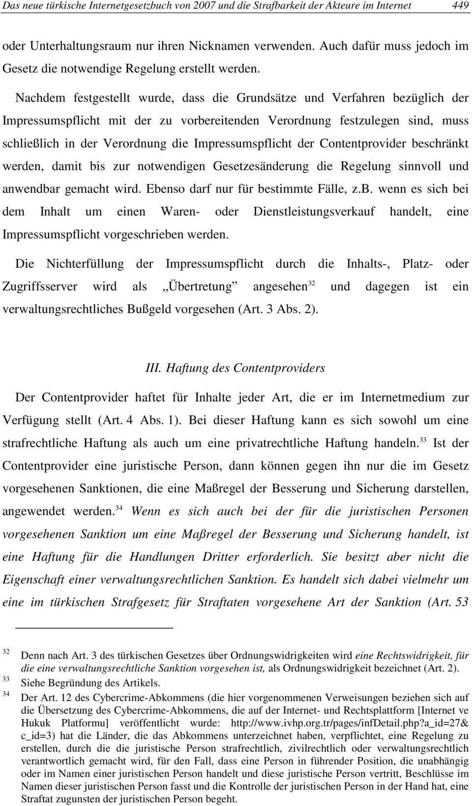 Nachdem festgestellt wurde, dass die Grundsätze und Verfahren bezüglich der Impressumspflicht mit der zu vorbereitenden Verordnung festzulegen sind, muss schließlich in der Verordnung die