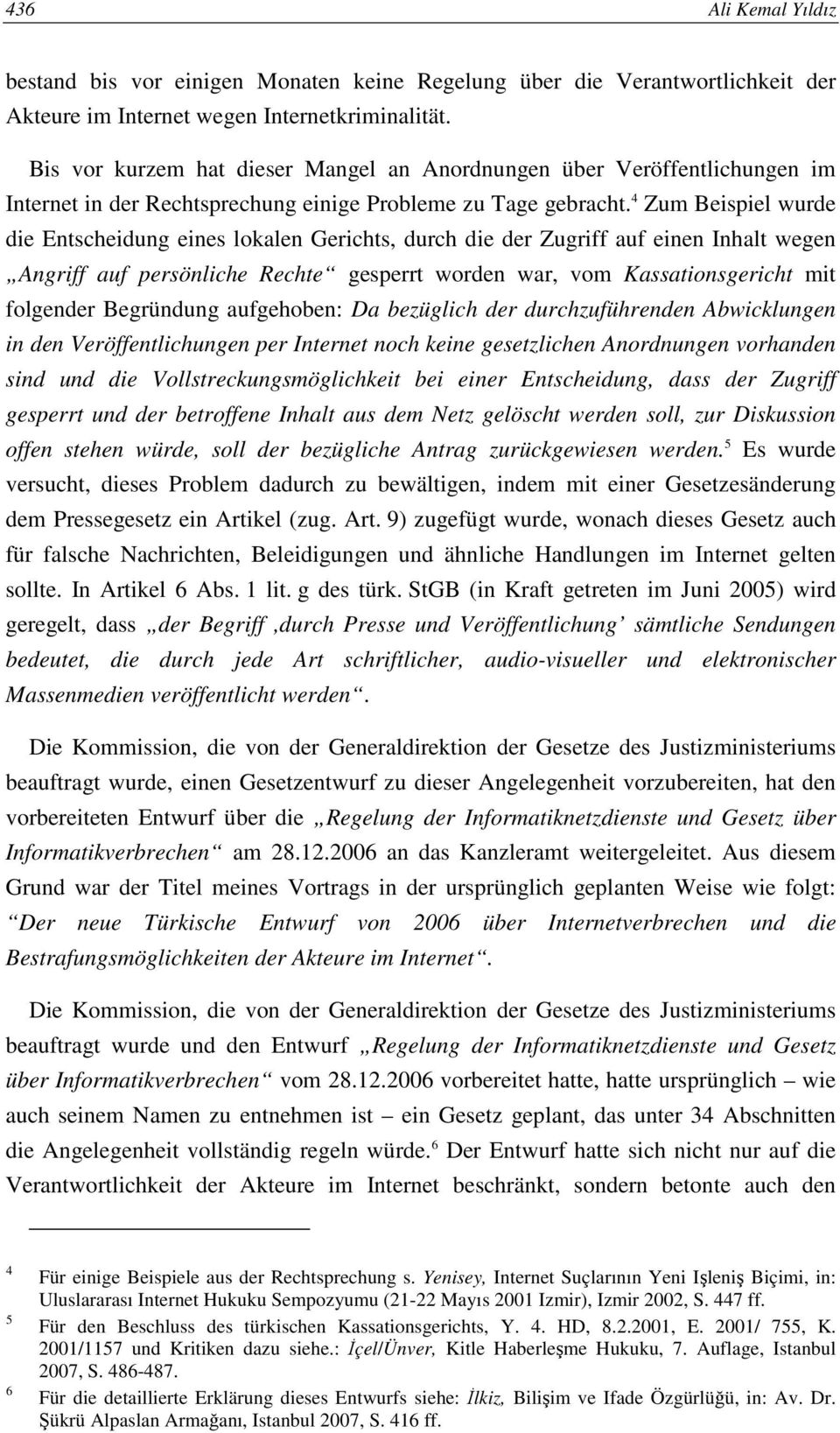 4 Zum Beispiel wurde die Entscheidung eines lokalen Gerichts, durch die der Zugriff auf einen Inhalt wegen Angriff auf persönliche Rechte gesperrt worden war, vom Kassationsgericht mit folgender