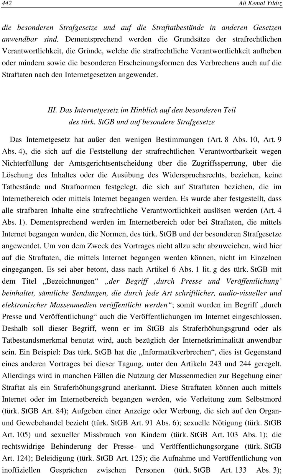 des Verbrechens auch auf die Straftaten nach den Internetgesetzen angewendet. III. Das Internetgesetz im Hinblick auf den besonderen Teil des türk.