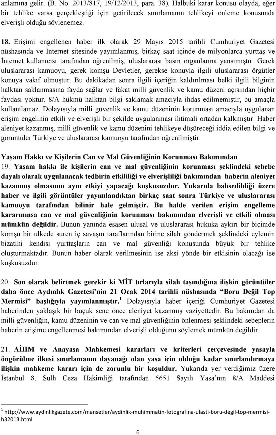 Erişimi engellenen haber ilk olarak 29 Mayıs 2015 tarihli Cumhuriyet Gazetesi nüshasında ve İnternet sitesinde yayımlanmış, birkaç saat içinde de milyonlarca yurttaş ve İnternet kullanıcısı