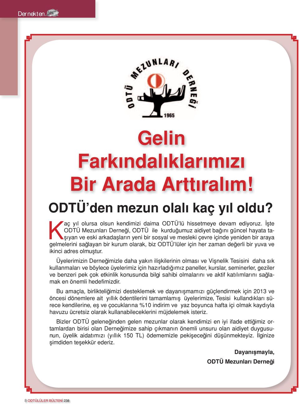 olarak, biz ODTÜ lüler için her zaman değerli bir yuva ve ikinci adres olmuştur.