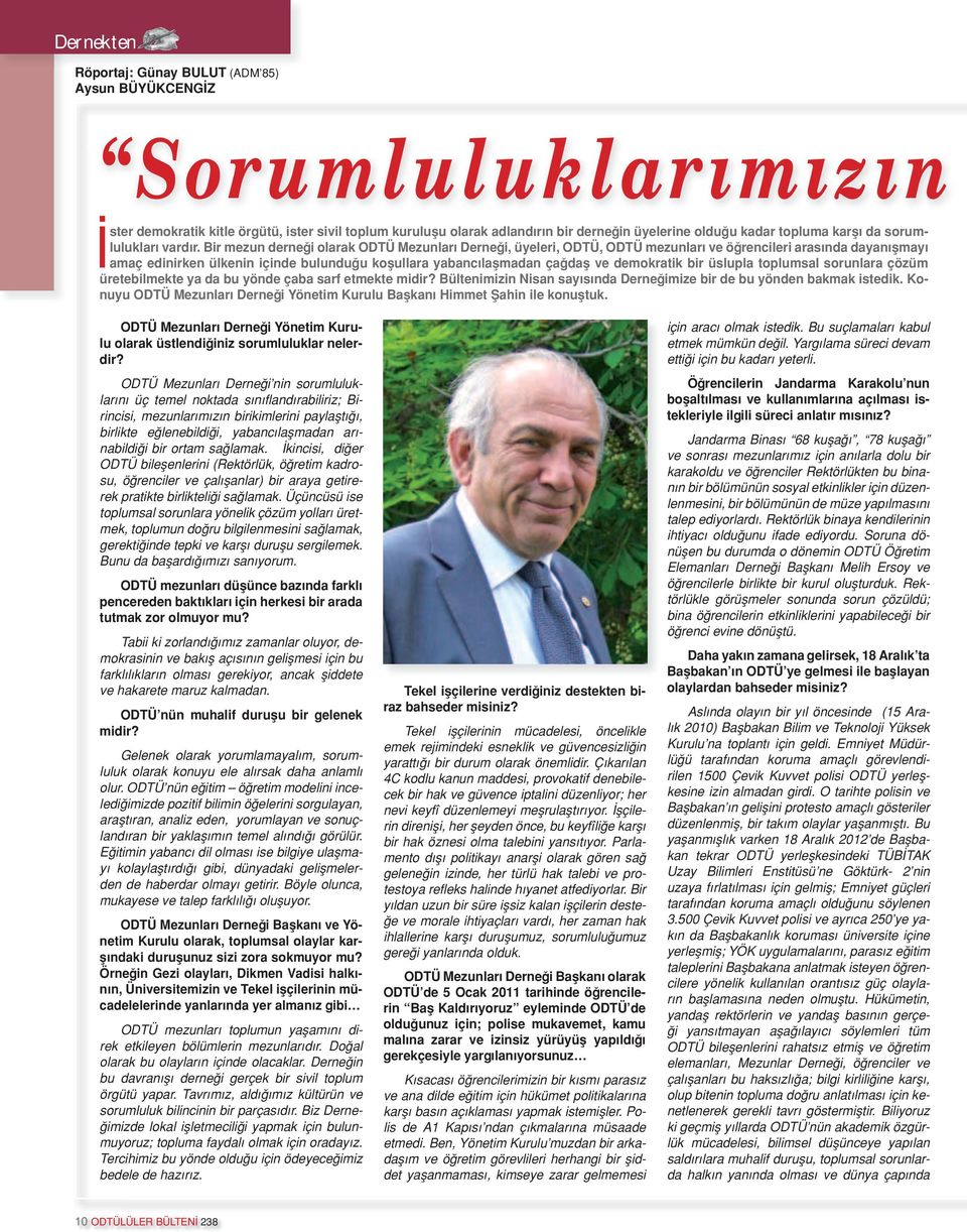 Bir mezun derneği olarak ODTÜ Mezunları Derneği, üyeleri, ODTÜ, ODTÜ mezunları ve öğrencileri arasında dayanışmayı amaç edinirken ülkenin içinde bulunduğu koşullara yabancılaşmadan çağdaş ve