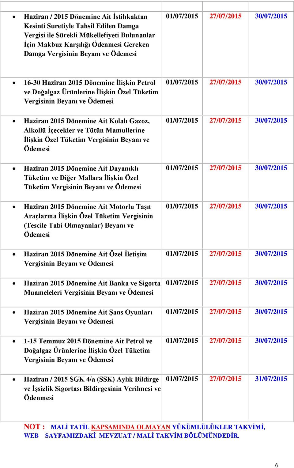 2015 Dönemine Ait Dayanıklı Tüketim ve Diğer Mallara İlişkin Özel Tüketim Haziran 2015 Dönemine Ait Motorlu Taşıt Araçlarına İlişkin Özel Tüketim Vergisinin (Tescile Tabi Olmayanlar) Beyanı ve