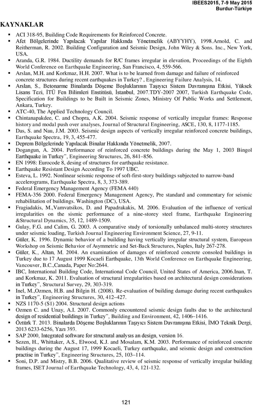 Ductility demands for R/C frames irregular in elevation, Proceedings of the Eighth World Conference on Earthquake Engineering, San Francisco, 4, 559-566. Arslan, M.H. and Korkmaz, H.H. 2007.