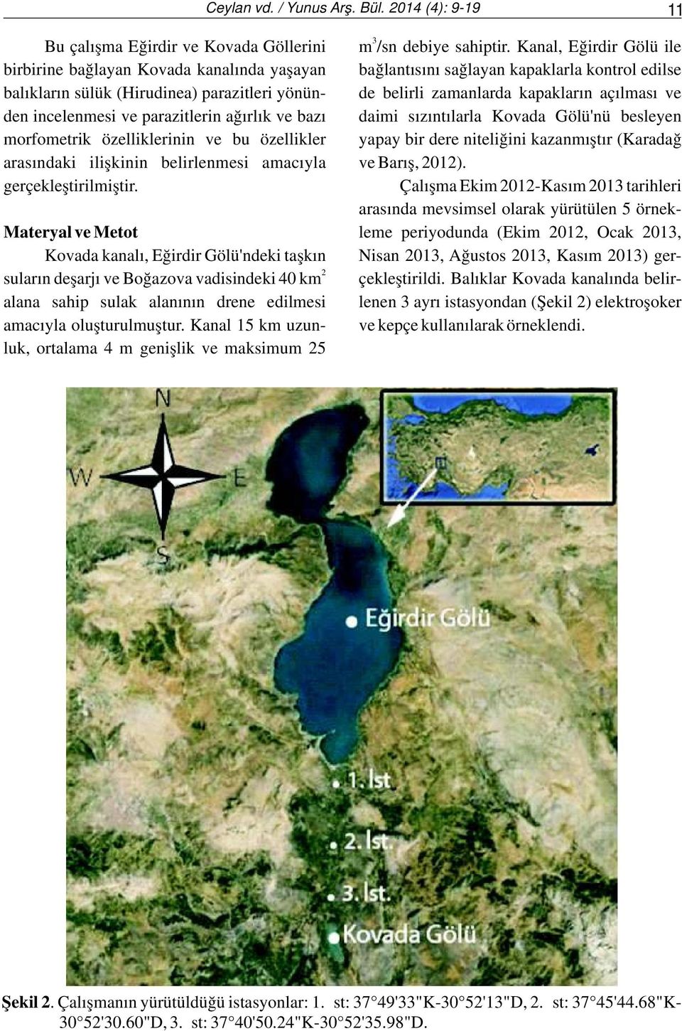 açılması ve den incelenmesi ve parazitlerin ağırlık ve bazı daimi sızıntılarla Kovada Gölü'nü besleyen morfometrik özelliklerinin ve bu özellikler yapay bir dere niteliğini kazanmıştır (Karadağ