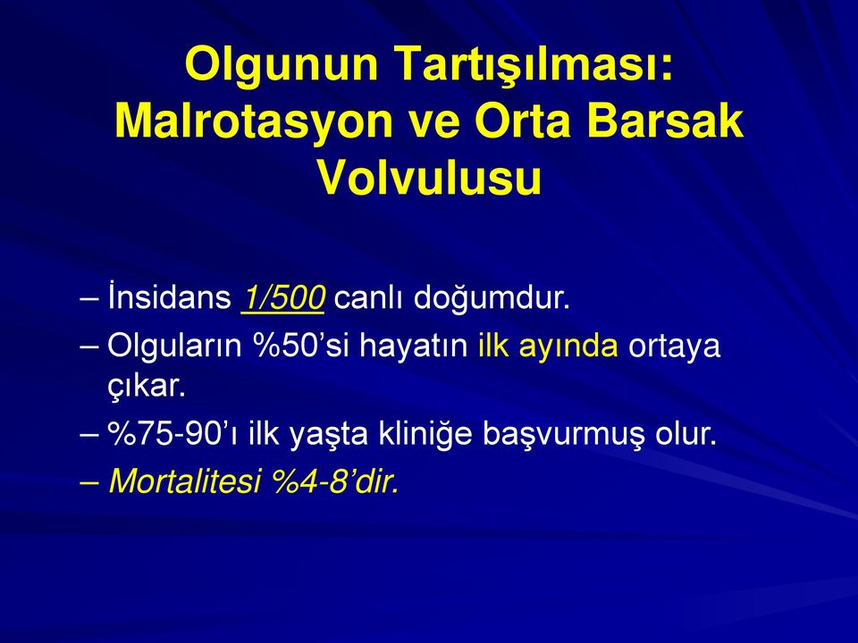 Olguların %50 si hayatın ilk ayında ortaya çıkar.