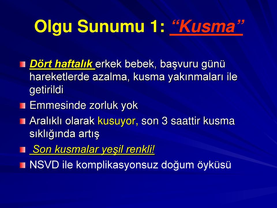 zorluk yok Aralıklı olarak kusuyor, son 3 saattir kusma