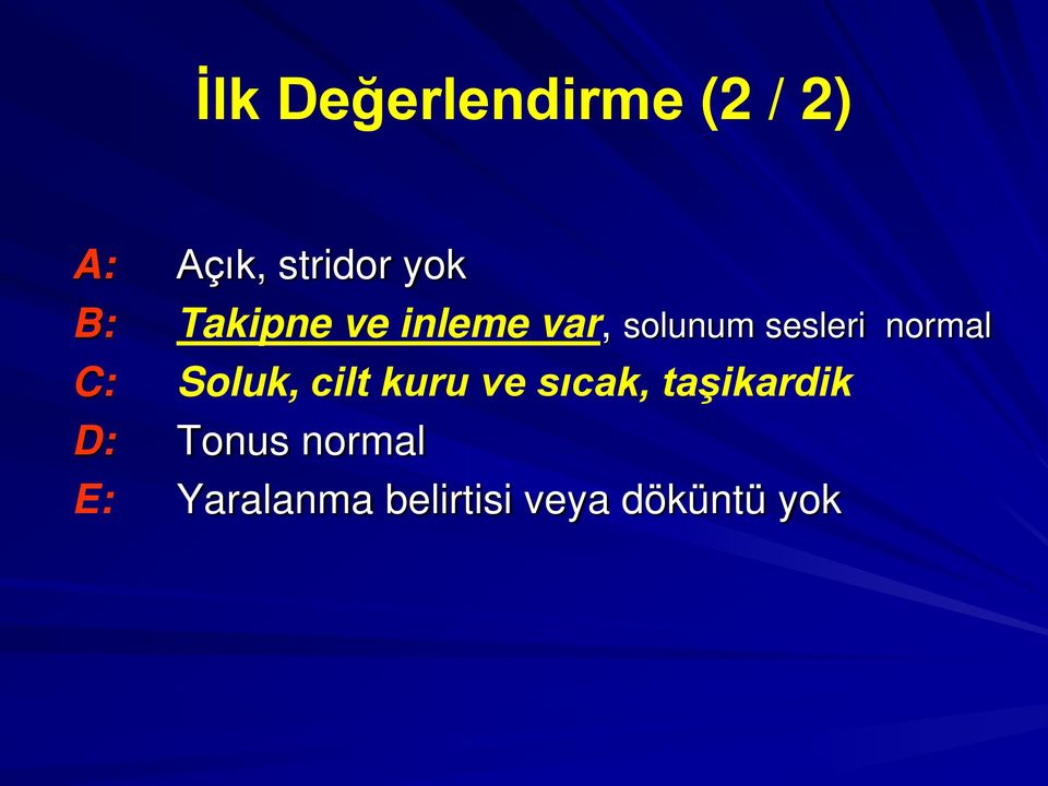 normal C: Soluk, cilt kuru ve sıcak, taşikardik