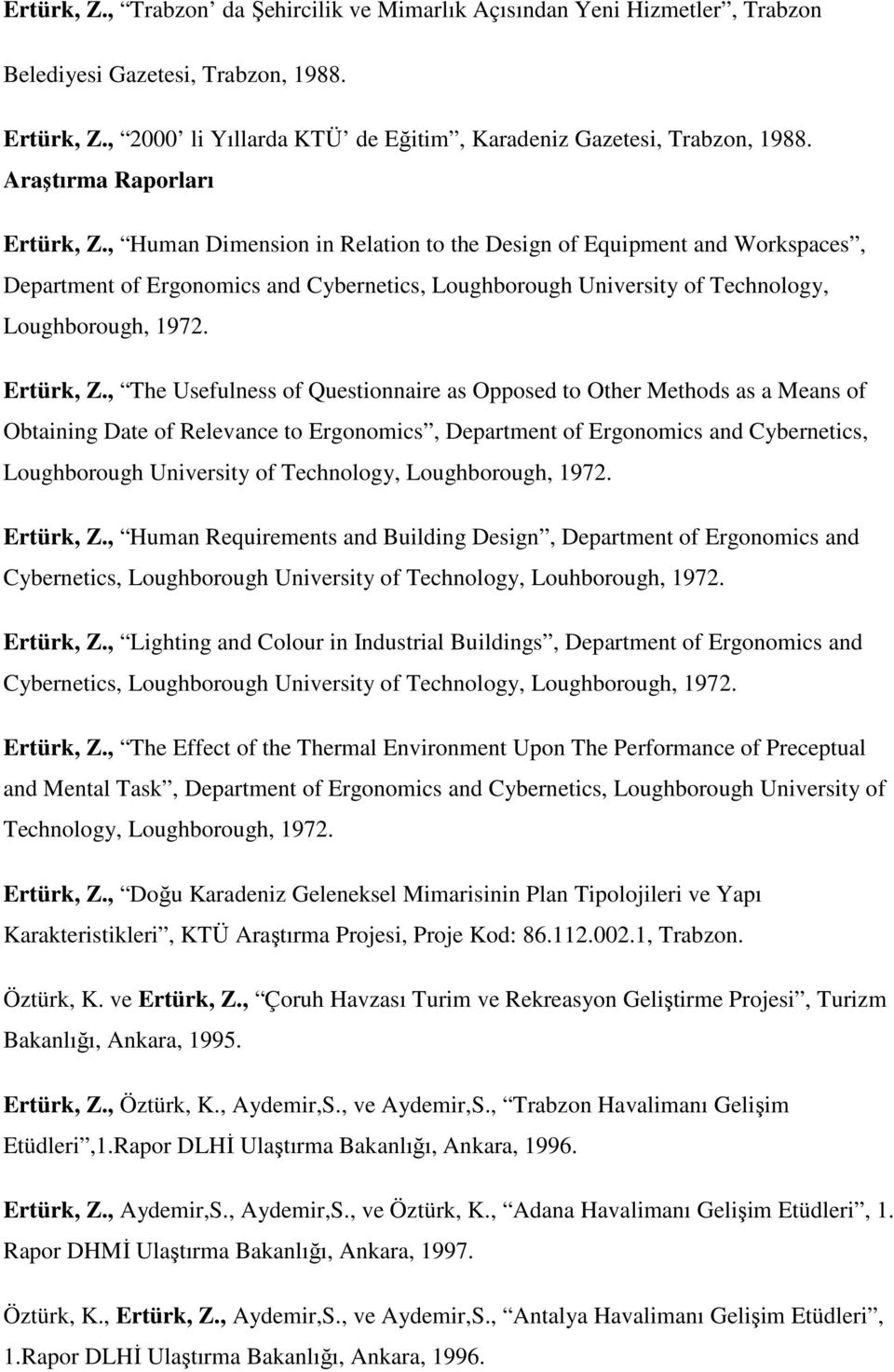 , Human Dimension in Relation to the Design of Equipment and Workspaces, Department of Ergonomics and Cybernetics, Loughborough University of Technology, Loughborough, 197. Ertürk, Z.