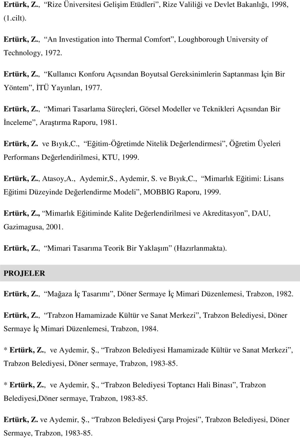 , Mimari Tasarlama Süreçleri, Görsel Modeller ve Teknikleri Açısından Bir İnceleme, Araştırma Raporu, 1981. Ertürk, Z. ve Bıyık,C.