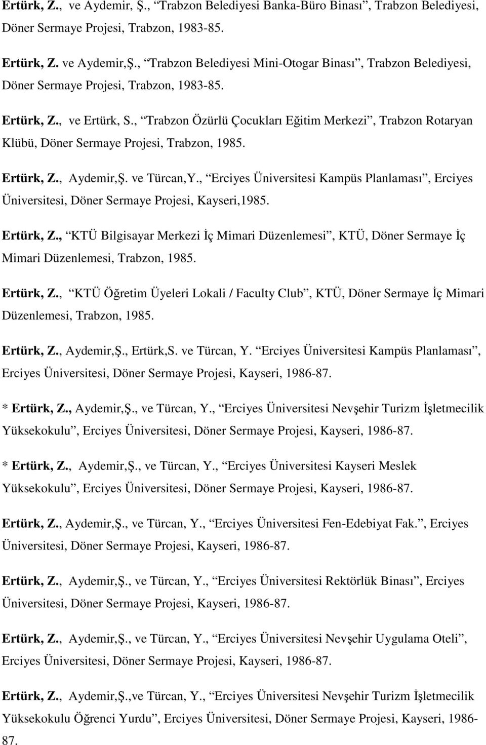 , Trabzon Özürlü Çocukları Eğitim Merkezi, Trabzon Rotaryan Klübü, Döner Sermaye Projesi, Trabzon, 1985. Ertürk, Z., Aydemir,Ş. ve Türcan,Y.