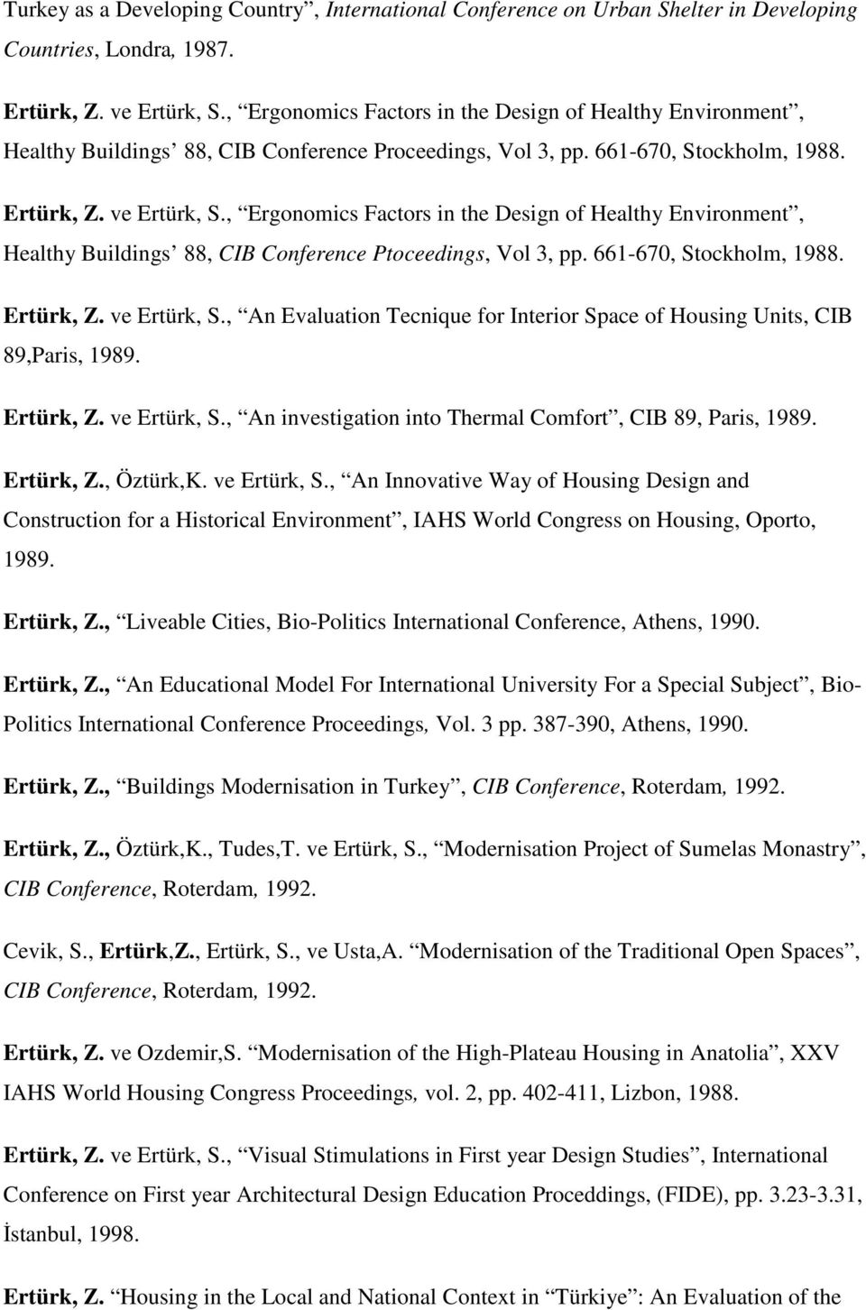 , Ergonomics Factors in the Design of Healthy Environment, Healthy Buildings 88, CIB Conference Ptoceedings, Vol 3, pp. 1-7, Stockholm, 1988. Ertürk, Z. ve Ertürk, S.