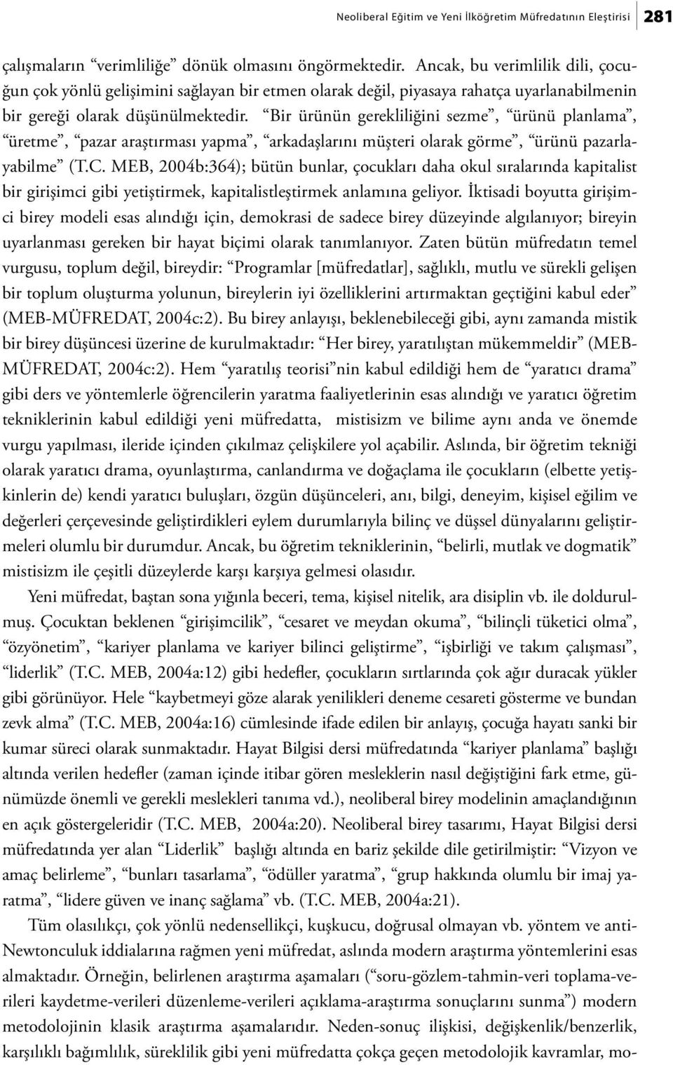 Bir ürünün gerekliliğini sezme, ürünü planlama, üretme, pazar araştırması yapma, arkadaşlarını müşteri olarak görme, ürünü pazarlayabilme (T.C.