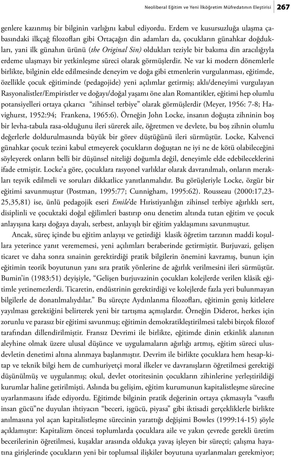 aracılığıyla erdeme ulaşmayı bir yetkinleşme süreci olarak görmüşlerdir.