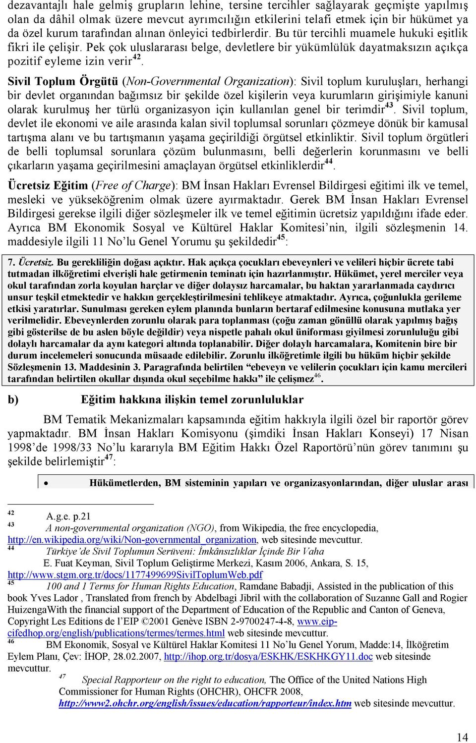 Pek çok uluslararası belge, devletlere bir yükümlülük dayatmaksızın açıkça pozitif eyleme izin verir 42.