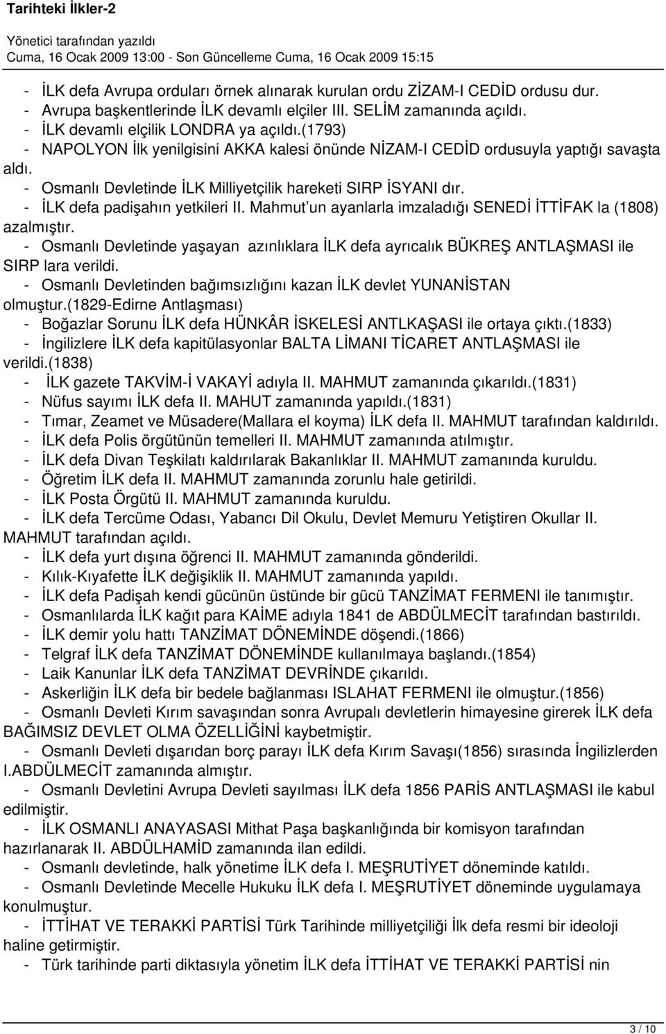 (1793) NAPOLYON İlk yenilgisini AKKA kalesi önünde NİZAMI CEDİD ordusuyla yaptığı savaşta aldı. Osmanlı Devletinde İLK Milliyetçilik hareketi SIRP İSYANI dır. İLK defa padişahın yetkileri II.