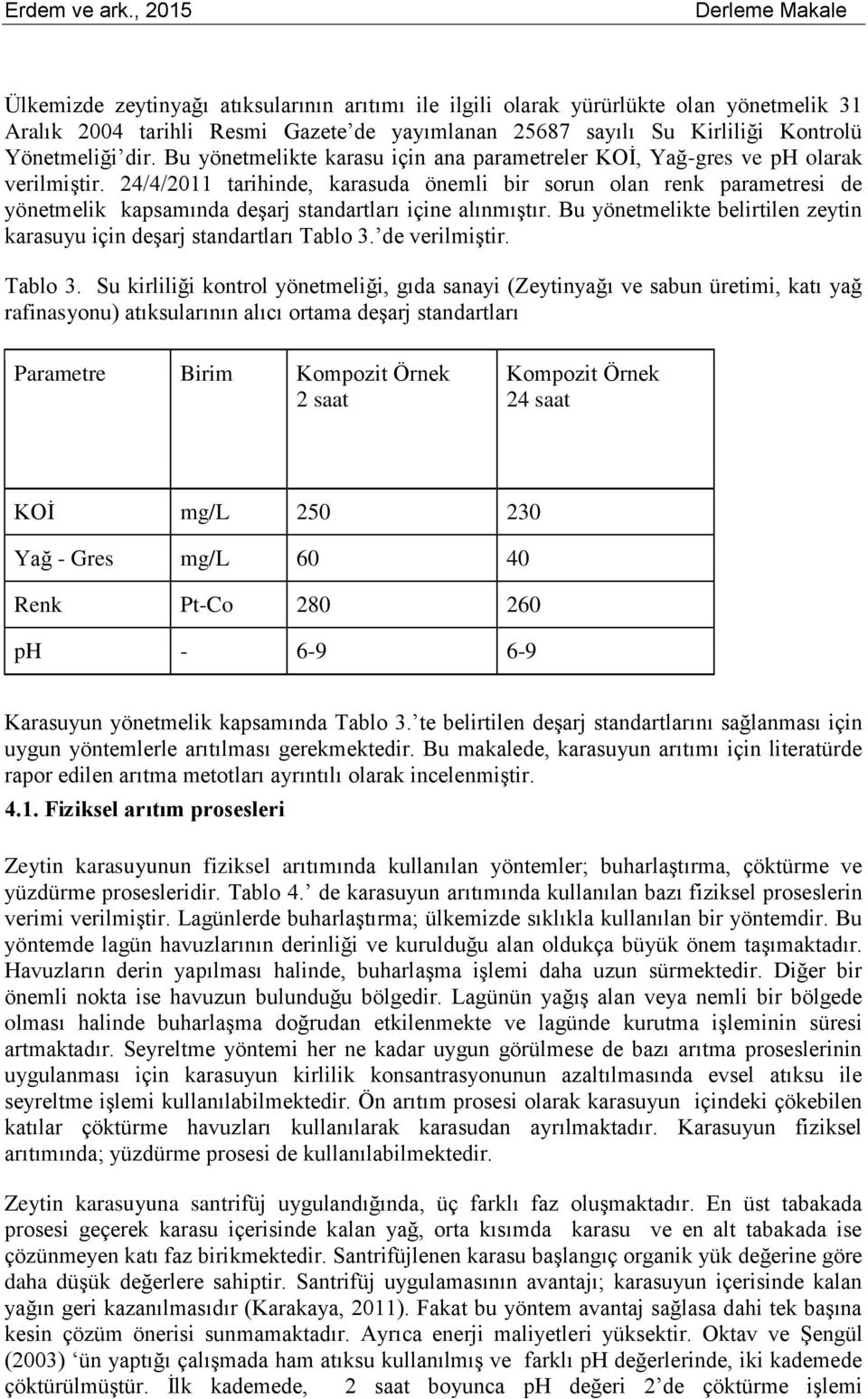 Yönetmeliği dir. Bu yönetmelikte karasu için ana parametreler KOİ, Yağ-gres ve ph olarak verilmiştir.