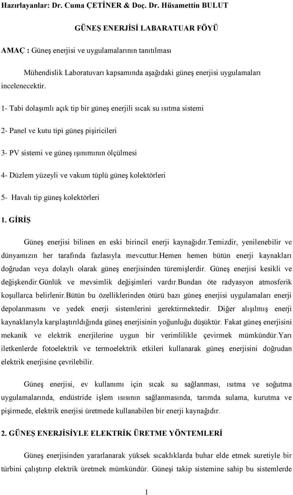 ve güneģ ıģınımının ölçülmesi 4- Düzlem yüzeyli ve vakum tüplü güneģ kolektörleri 5- Havalı tip güneģ kolektörleri 1. GĠRĠġ GüneĢ enerjisi bilinen en eski birincil enerji kaynağıdır.