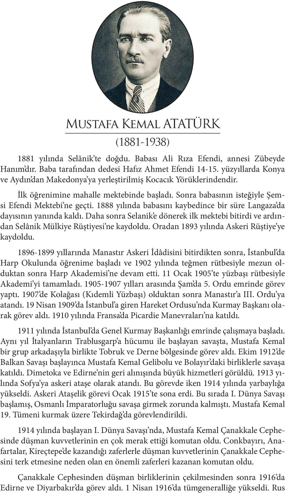 1888 yılında babasını kaybedince bir süre Langaza da dayısının yanında kaldı. Daha sonra Selanik e dönerek ilk mektebi bitirdi ve ardından Selânik Mülkiye Rüştiyesi ne kaydoldu.