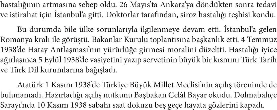 4 Temmuz 1938 de Hatay Antlaşması nın yürürlüğe girmesi moralini düzeltti.