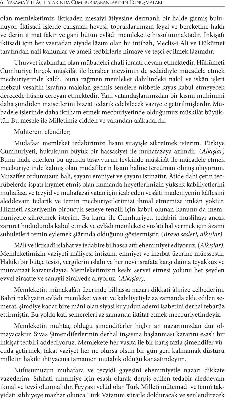 İnkişafı iktisadi için her vasıtadan ziyade lâzım olan bu intibah, Meclis-i Âli ve Hükümet tarafından nafi kanunlar ve amelî tedbirlerle himaye ve teşcî edilmek lâzımdır.