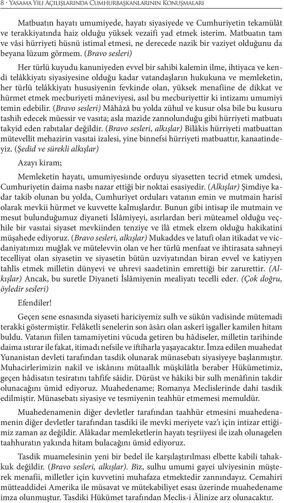 (Bravo sesleri) Her türlü kuyudu kanuniyeden evvel bir sahibi kalemin ilme, ihtiyaca ve kendi telâkkiyatı siyasiyesine olduğu kadar vatandaşların hukukuna ve memleketin, her türlü telâkkiyatı