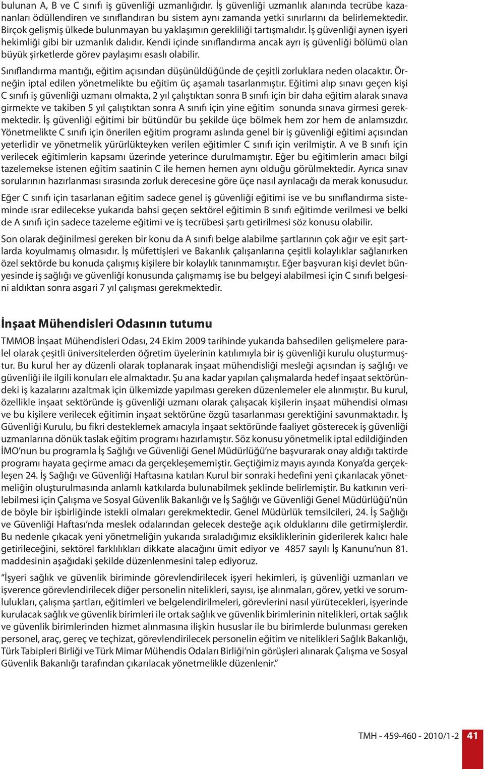 Kendi içinde sınıflandırma ancak ayrı iş güvenliği bölümü olan büyük şirketlerde görev paylaşımı esaslı olabilir.