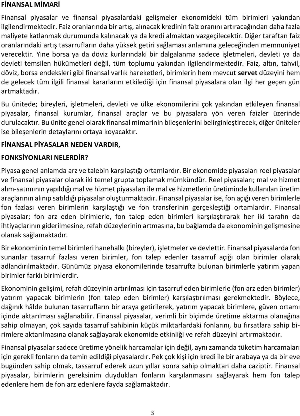 Diğer taraftan faiz oranlarındaki artış tasarrufların daha yüksek getiri sağlaması anlamına geleceğinden memnuniyet verecektir.