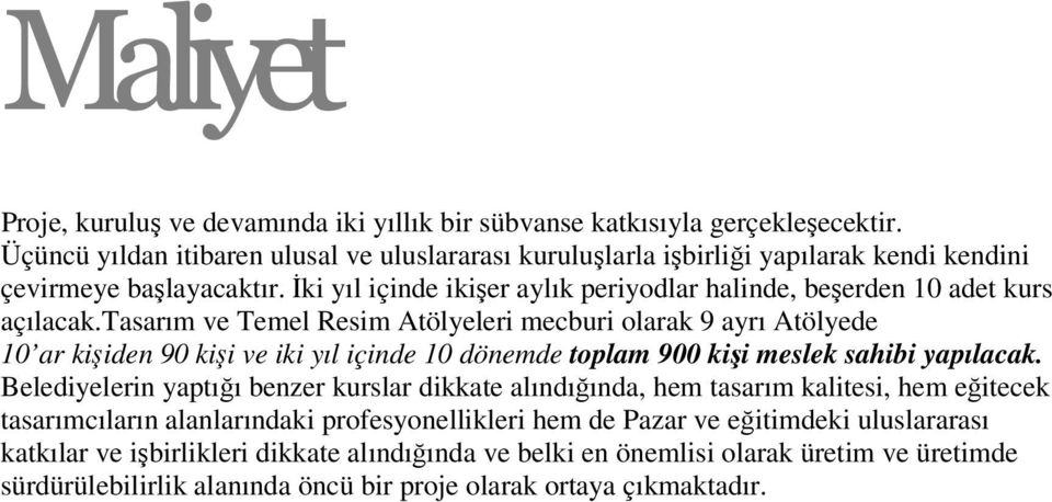 İki yıl içinde ikişer aylık periyodlar halinde, beşerden 10 adet kurs açılacak.