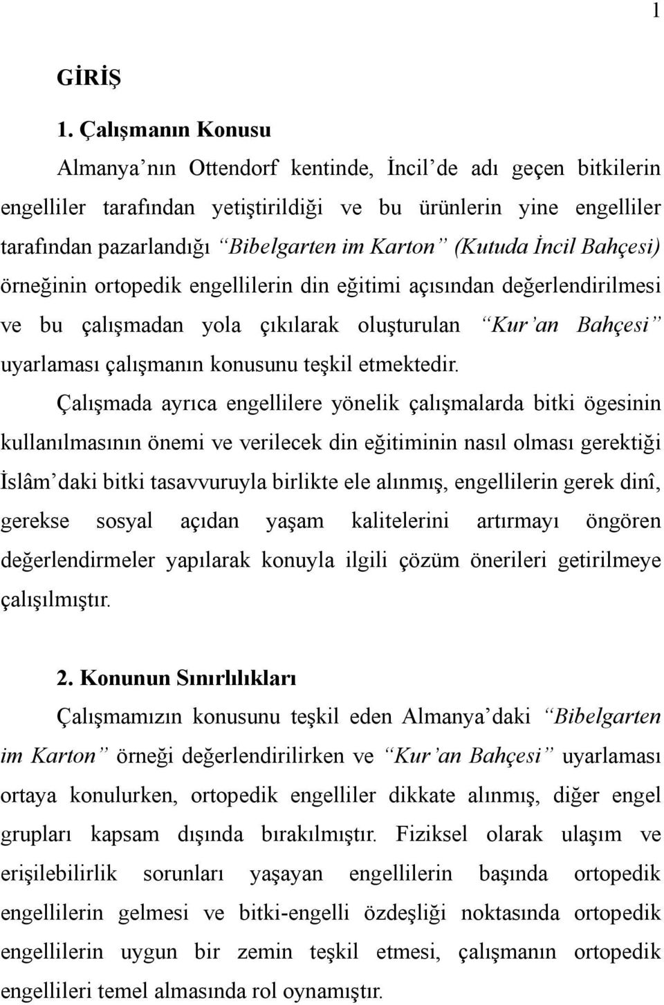 (Kutuda İncil Bahçesi) örneğinin ortopedik engellilerin din eğitimi açısından değerlendirilmesi ve bu çalışmadan yola çıkılarak oluşturulan Kur an Bahçesi uyarlaması çalışmanın konusunu teşkil