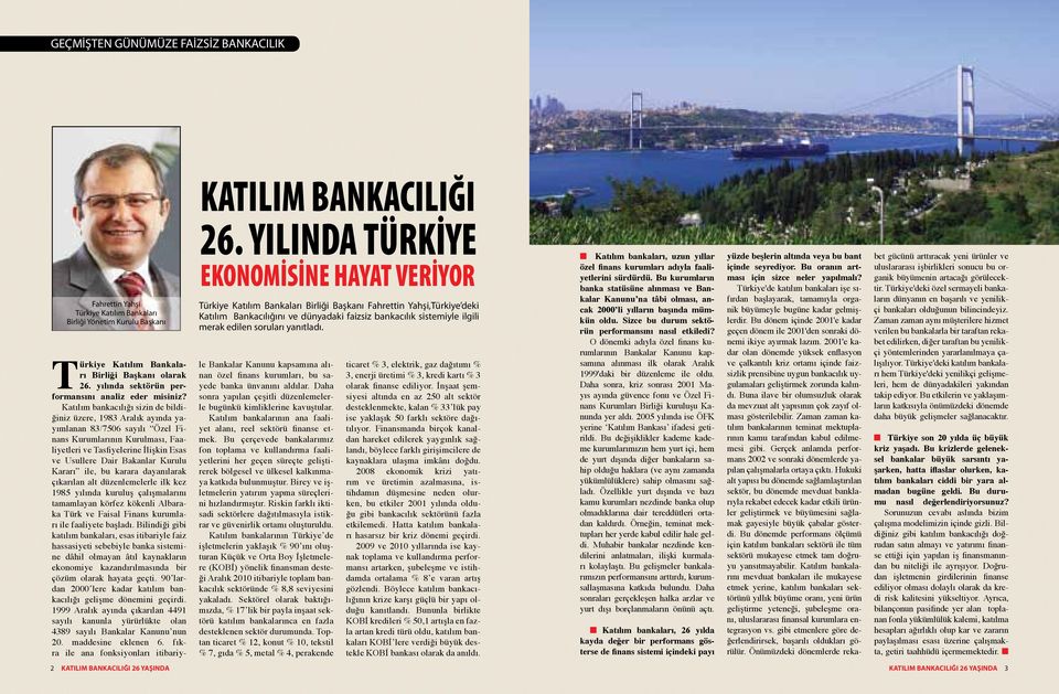 soruları yanıtladı. Türkiye Kat l m Bankalar Birliği Başkan olarak 26. y l nda sektörün performans n analiz eder misiniz?