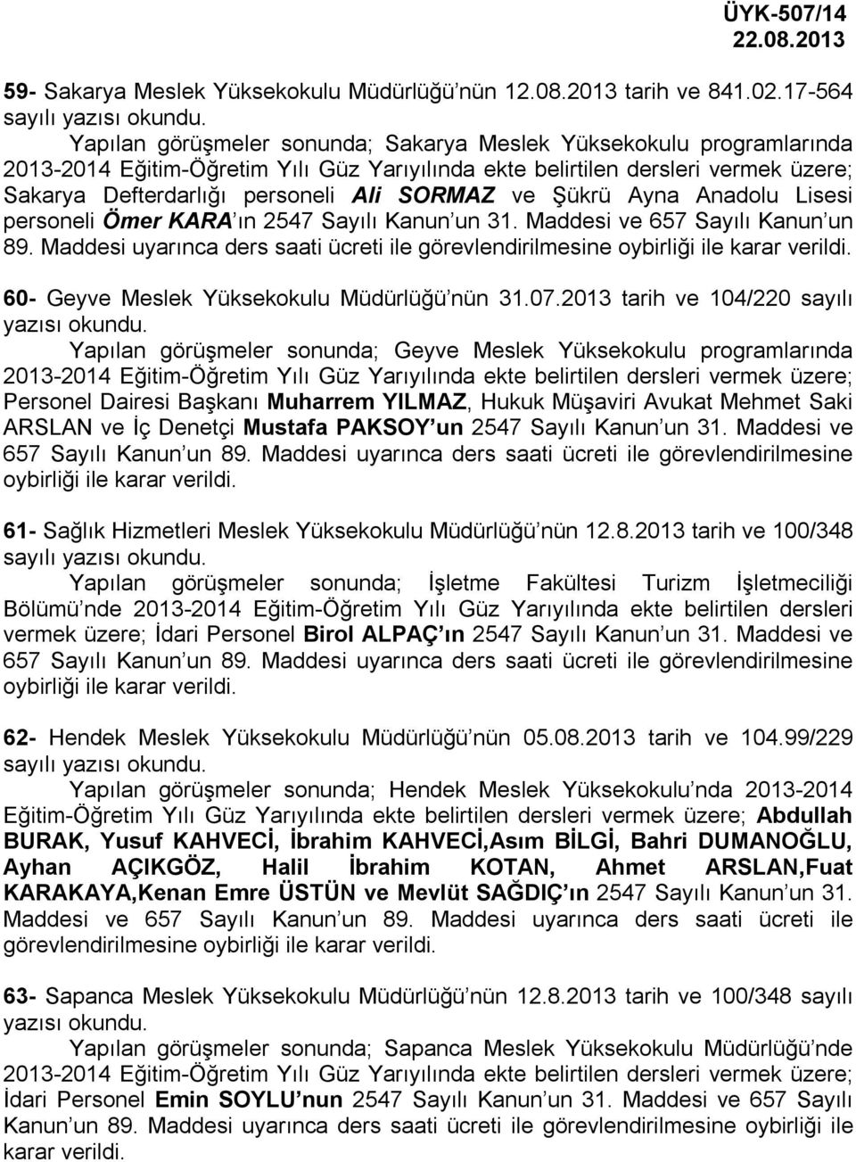 personeli Ali SORMAZ ve Şükrü Ayna Anadolu Lisesi personeli Ömer KARA ın 2547 Sayılı Kanun un 31. Maddesi ve 657 Sayılı Kanun un 89.