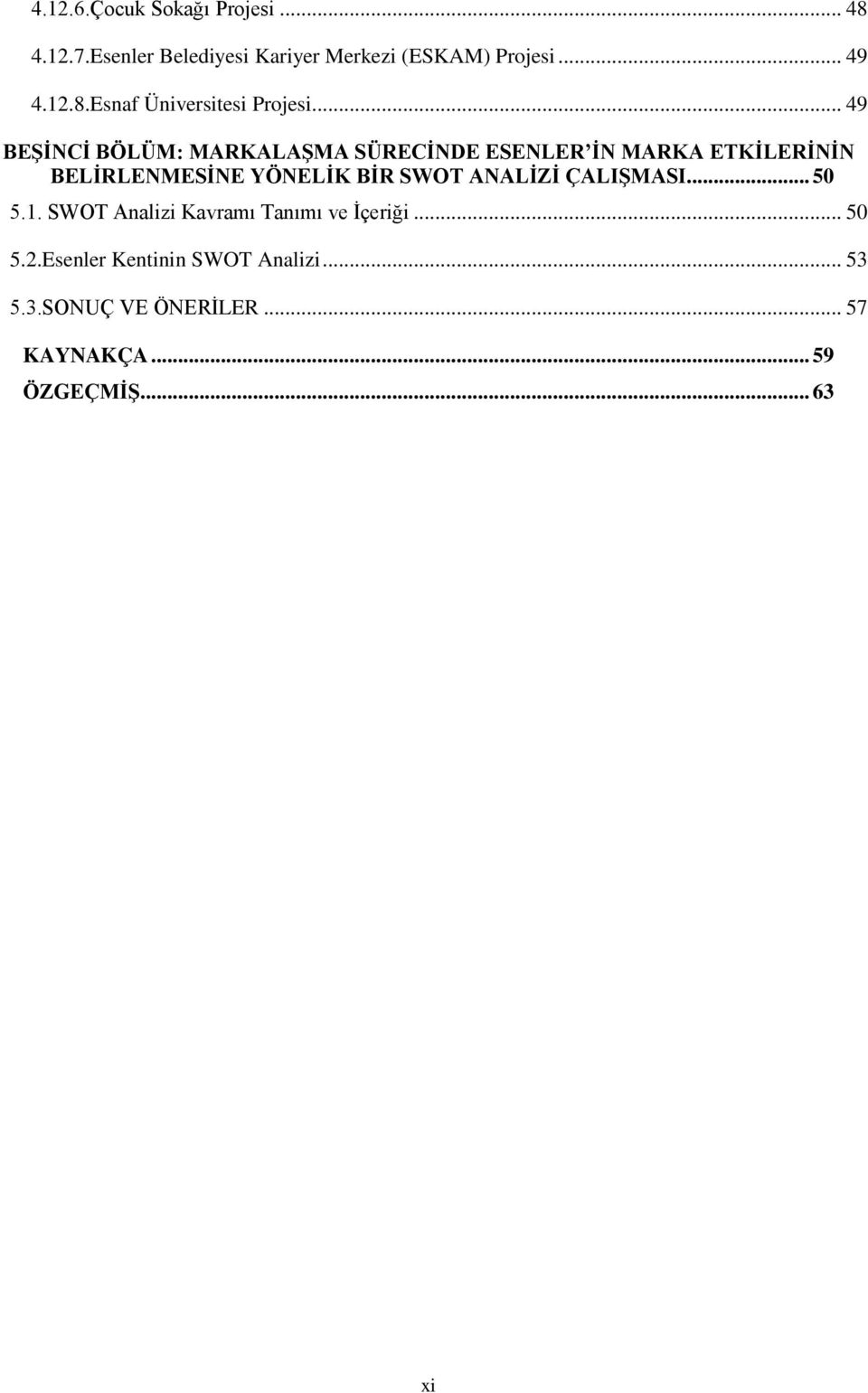 ANALİZİ ÇALIŞMASI... 50 5.1. SWOT Analizi Kavramı Tanımı ve İçeriği... 50 5.2.