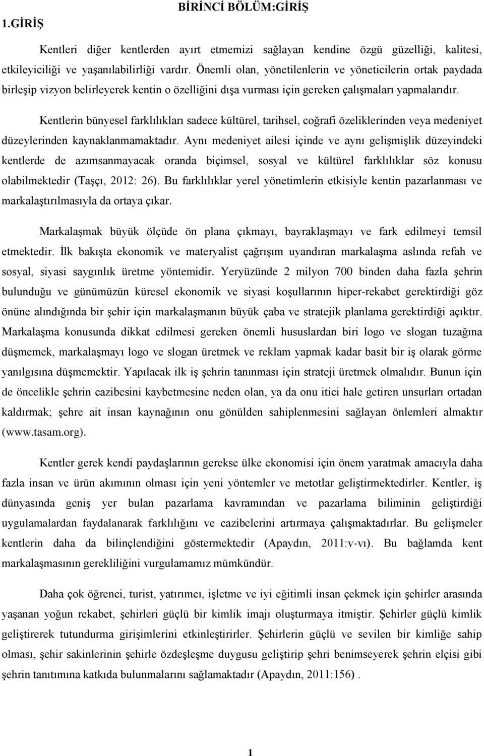 Kentlerin bünyesel farklılıkları sadece kültürel, tarihsel, coğrafi özeliklerinden veya medeniyet düzeylerinden kaynaklanmamaktadır.