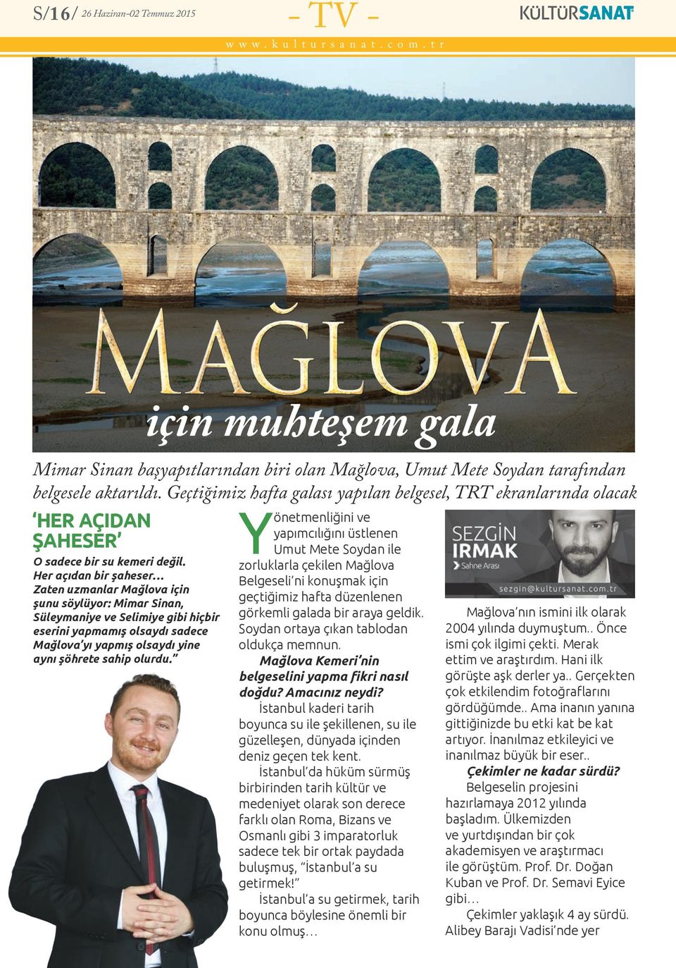 Her açıdan bir şaheser Zaten uzmanlar Mağlova için şunu söylüyor: Mimar Sinan, Süleymaniye ve Selimiye gibi hiçbir eserini yapmamış olsaydı sadece Mağlova yı yapmış olsaydı yine aynı şöhrete sahip