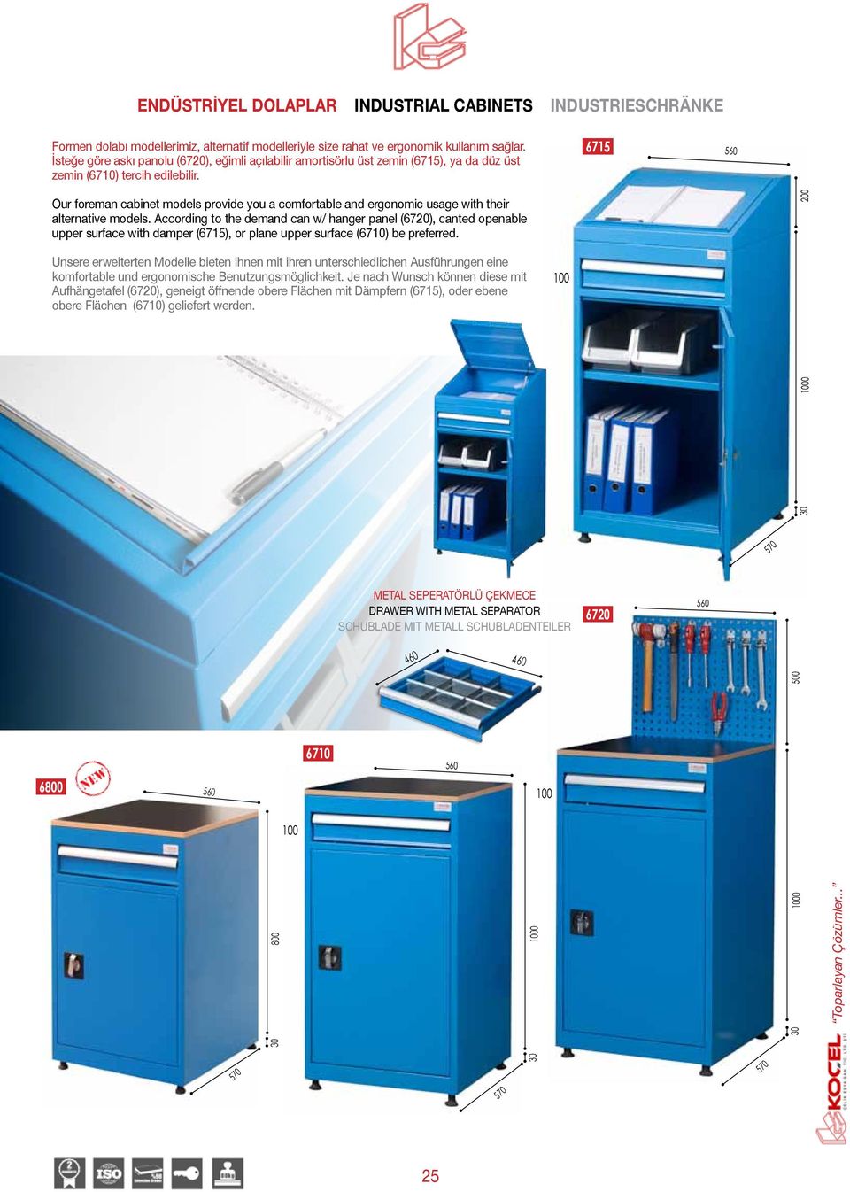 6715 Our foreman cabinet models provide you a comfortable and ergonomic usage with their alternative models.