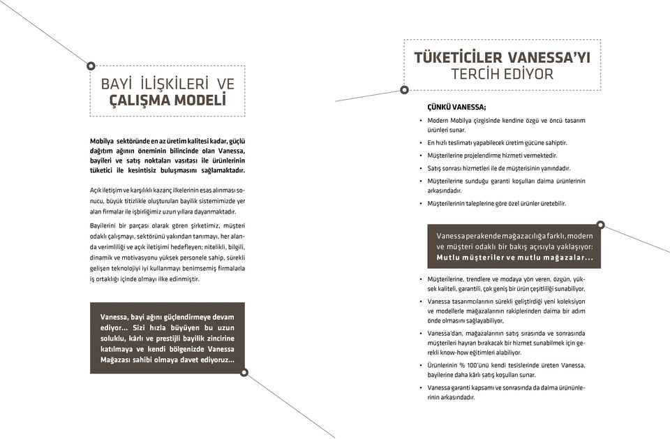 Açık iletişim ve karşılıklı kazanç ilkelerinin esas alınması sonucu, büyük titizlikle oluşturulan bayilik sistemimizde yer alan firmalar ile işbirliğimiz uzun yıllara dayanmaktadır.