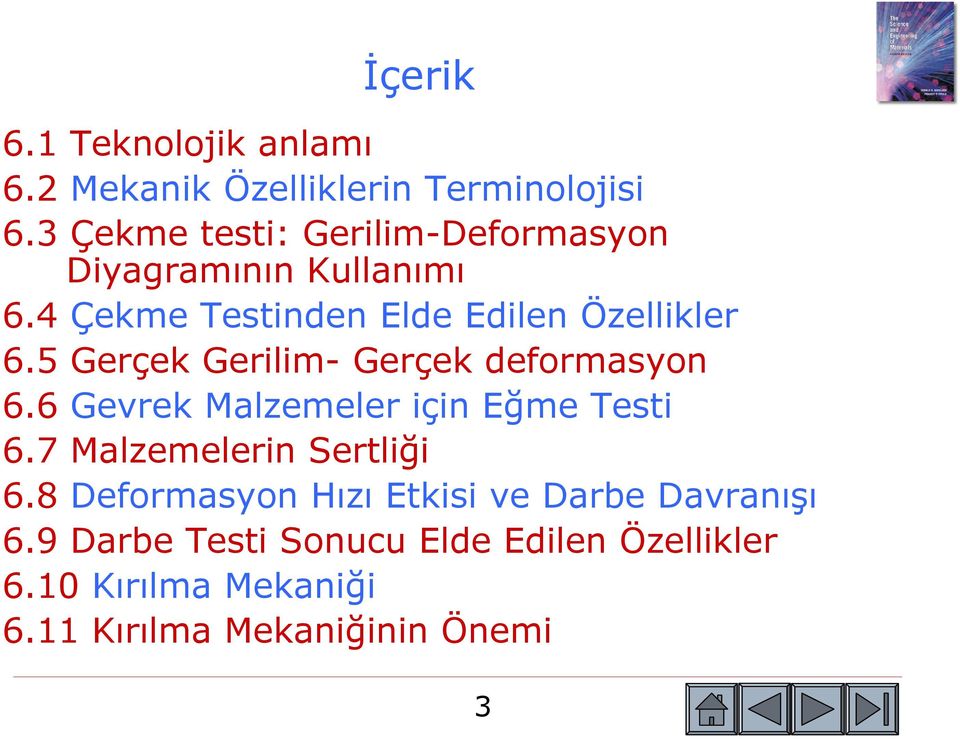 5 Gerçek Gerilim- Gerçek deformasyon 6.6 Gevrek Malzemeler için Eğme Testi 6.7 Malzemelerin Sertliği 6.