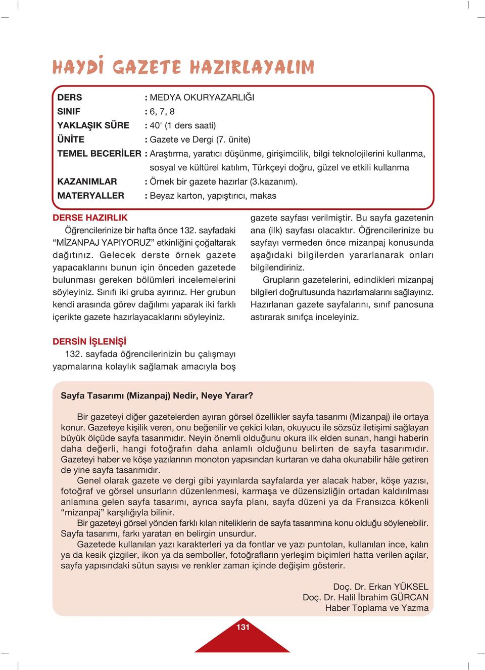 gazete haz rlar (3.kazan m). MATERYALLER : Beyaz karton, yap flt r c, makas DERSE HAZIRLIK Ö rencilerinize bir hafta önce 132. sayfadaki M ZANPAJ YAPIYORUZ etkinli ini ço altarak da t n z.