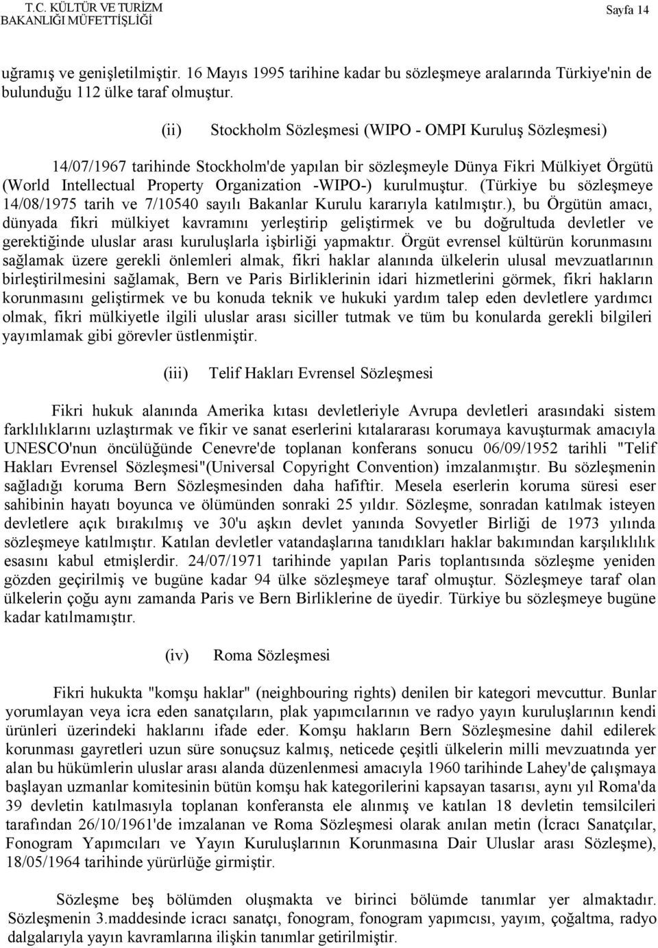 kurulmuştur. (Türkiye bu sözleşmeye 14/08/1975 tarih ve 7/10540 sayılı Bakanlar Kurulu kararıyla katılmıştır.